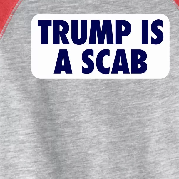 Trump Is A Scab Harris Kamala Toddler Fine Jersey T-Shirt