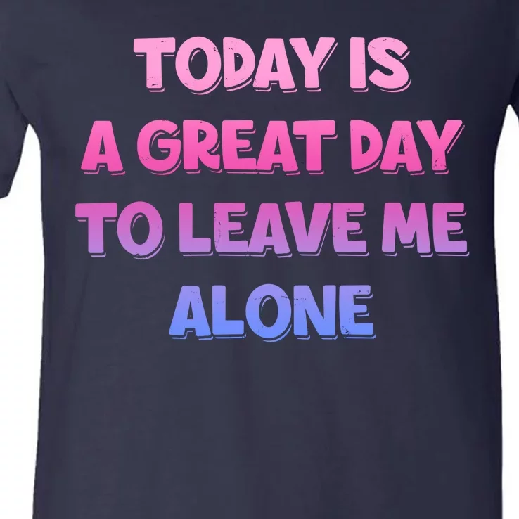 Today Is A Great Day To Leave Me Alone V-Neck T-Shirt