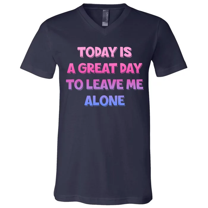 Today Is A Great Day To Leave Me Alone V-Neck T-Shirt