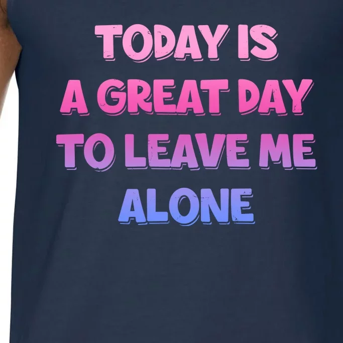 Today Is A Great Day To Leave Me Alone Comfort Colors® Tank Top