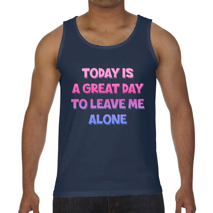 Today Is A Great Day To Leave Me Alone Comfort Colors® Tank Top