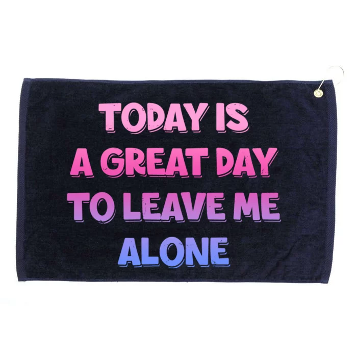 Today Is A Great Day To Leave Me Alone Grommeted Golf Towel