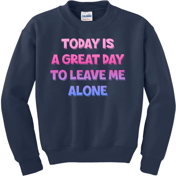 Today Is A Great Day To Leave Me Alone Kids Sweatshirt