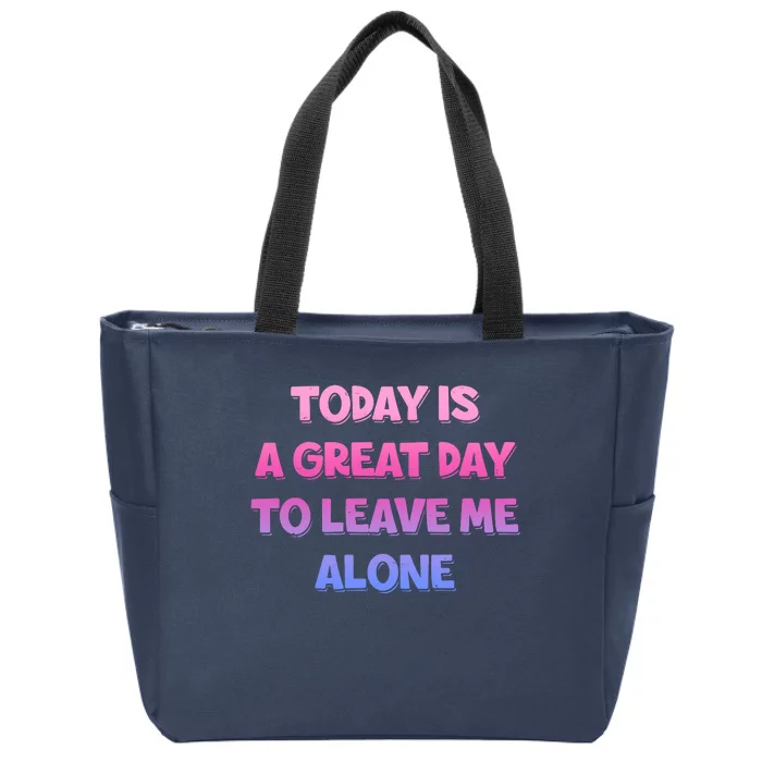 Today Is A Great Day To Leave Me Alone Zip Tote Bag