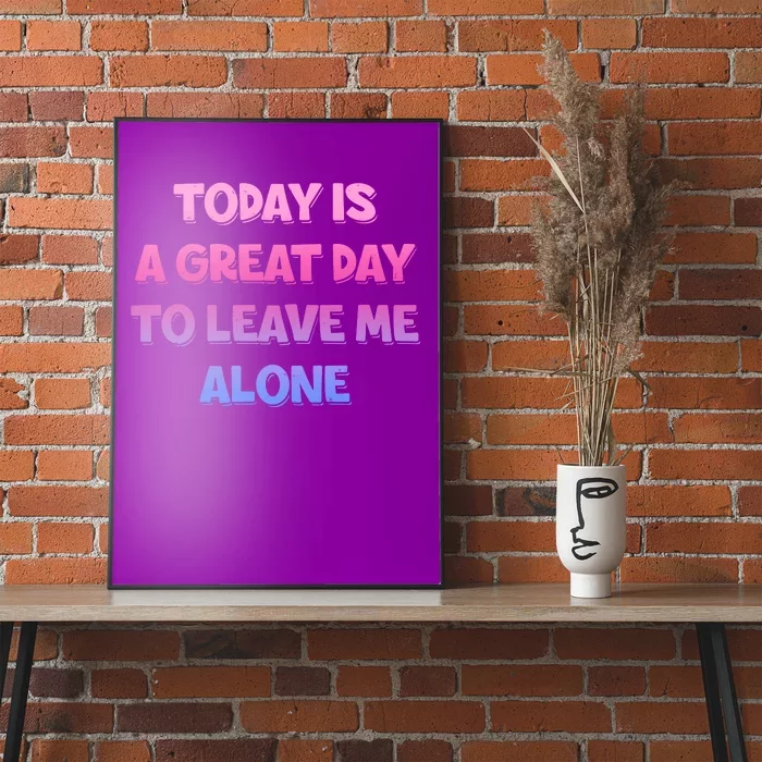 Today Is A Great Day To Leave Me Alone Poster