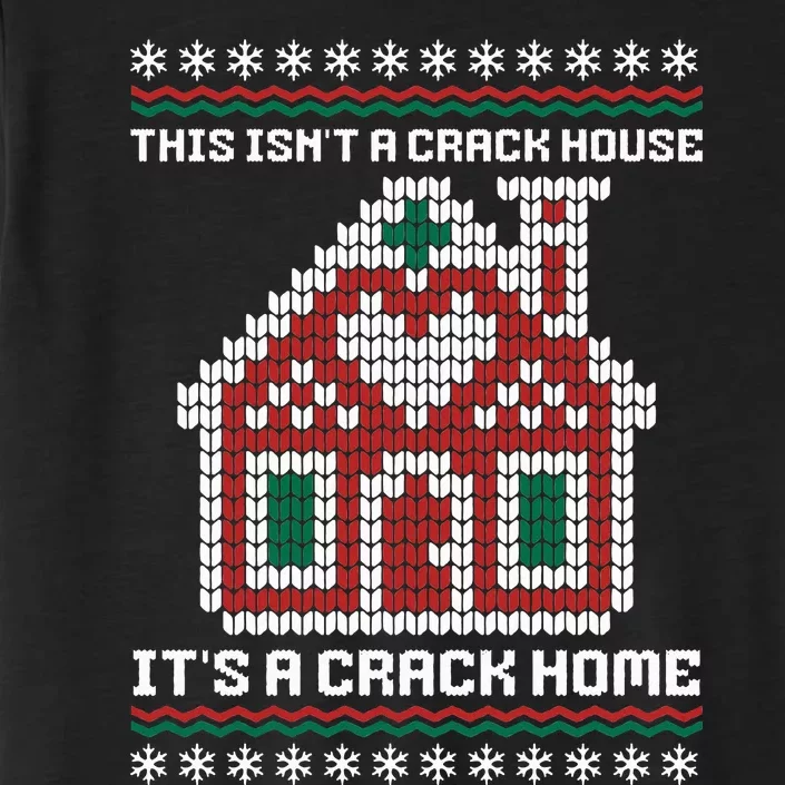 This Isn't A Crack House It's A Crack Home Christmas Ugly ChromaSoft Performance T-Shirt