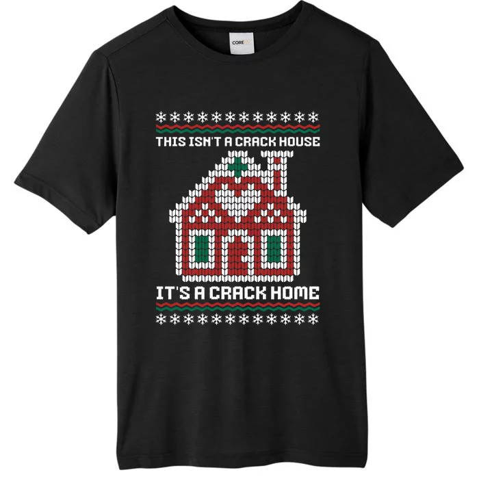 This Isn't A Crack House It's A Crack Home Christmas Ugly ChromaSoft Performance T-Shirt