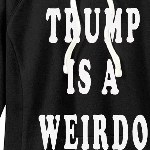 Trump Is A Weirdo Vote For Kamala Harris 2024 Election Women's Fleece Hoodie