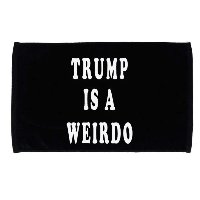 Trump Is A Weirdo Vote For Kamala Harris 2024 Election Microfiber Hand Towel