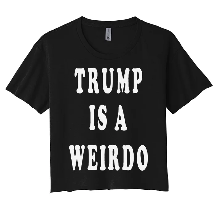 Trump Is A Weirdo Vote For Kamala Harris 2024 Election Women's Crop Top Tee