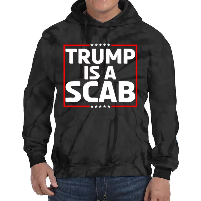 Trump Is A Scab Tie Dye Hoodie