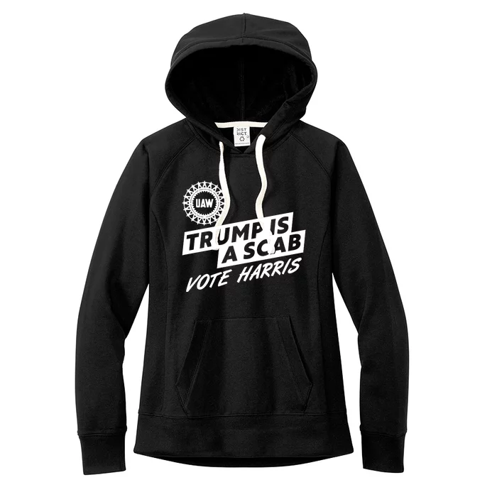 Trump Is A Scab Uaw Vote Kamala Harris 2024 Election Women's Fleece Hoodie