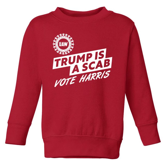 Trump Is A Scab Uaw Vote Kamala Harris 2024 Election Toddler Sweatshirt