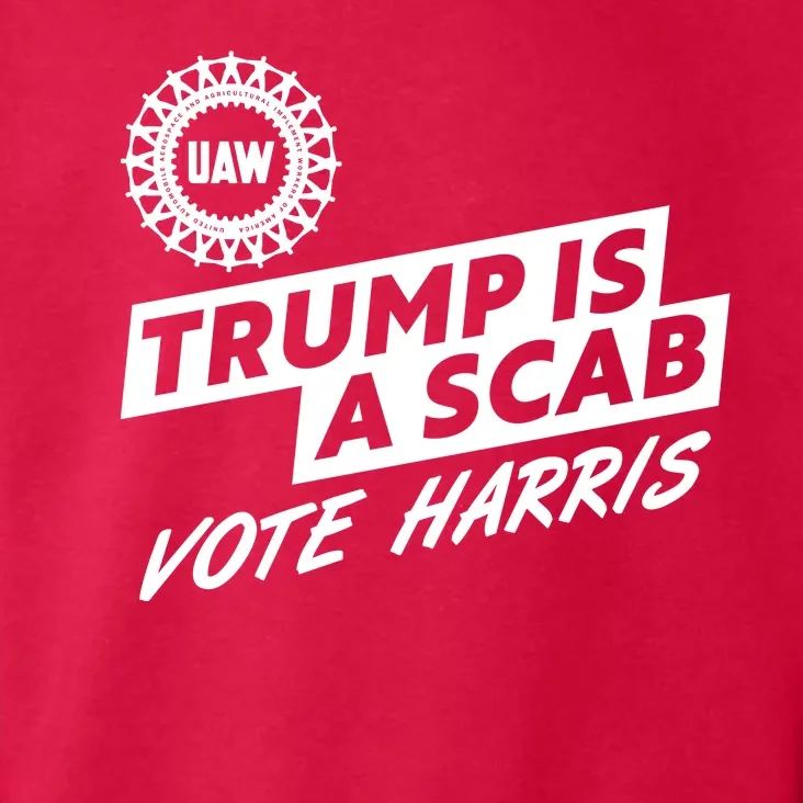 Trump Is A Scab Uaw Vote Kamala Harris 2024 Election Toddler Hoodie