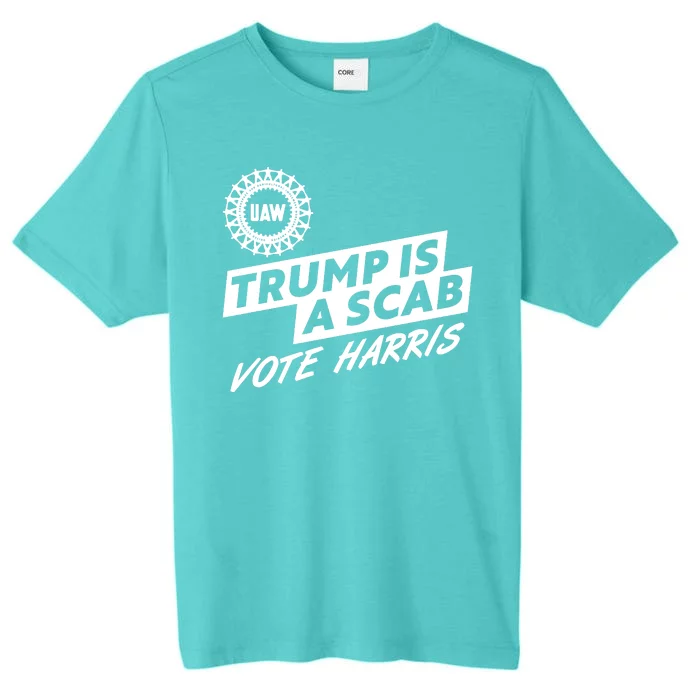 Trump Is A Scab Uaw Vote Kamala Harris 2024 Election ChromaSoft Performance T-Shirt