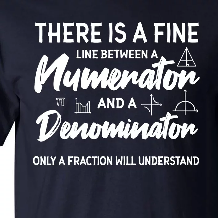 There Is A Fine Line Between A Numerator Math Mathematician Tall T-Shirt