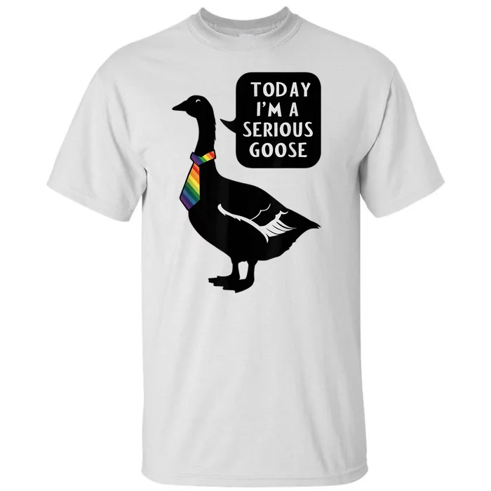 Today IM A Serious Goose Lgbt Cute Funny Serious Goose Tall T-Shirt