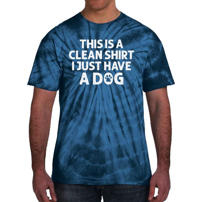 This Is A Clean I Just Have A Dog Funny Dog Hair Joke Tie-Dye T-Shirt