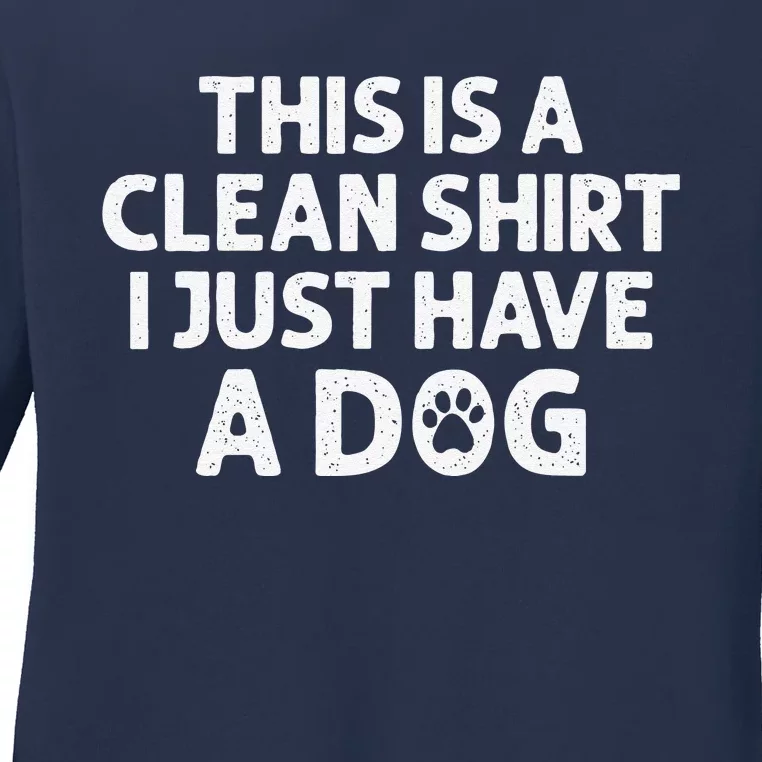 This Is A Clean I Just Have A Dog Funny Dog Hair Joke Ladies Long Sleeve Shirt