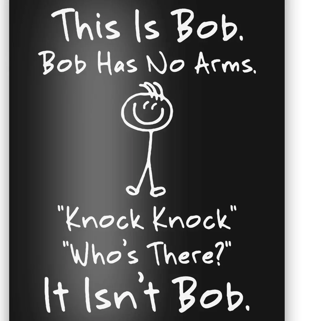 This Is Bob Bob Has No Arms Knock Knock Who Is It Poster