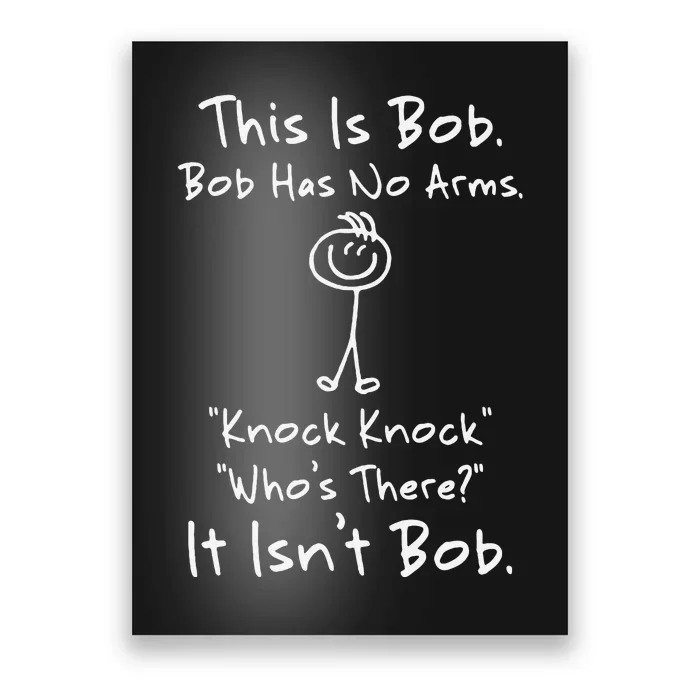 This Is Bob Bob Has No Arms Knock Knock Who Is It Poster