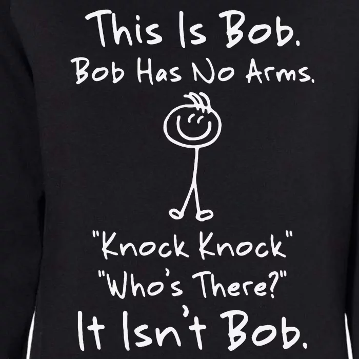 This Is Bob Bob Has No Arms Knock Knock Who Is It Womens California Wash Sweatshirt