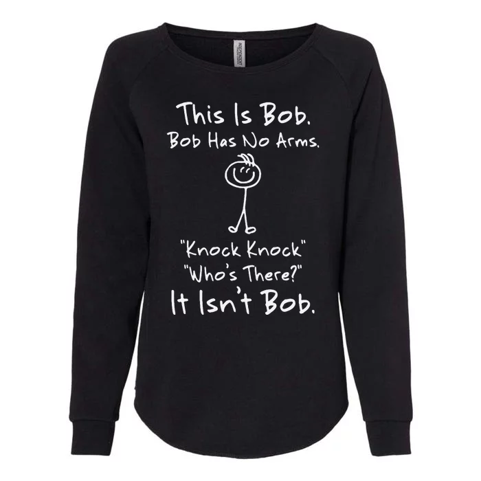 This Is Bob Bob Has No Arms Knock Knock Who Is It Womens California Wash Sweatshirt