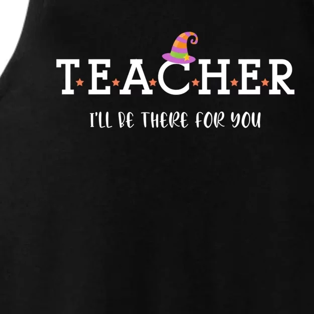 Teacher Ill Be There For You Cute Trendy Teacher Halloween Gift Ladies Tri-Blend Wicking Tank