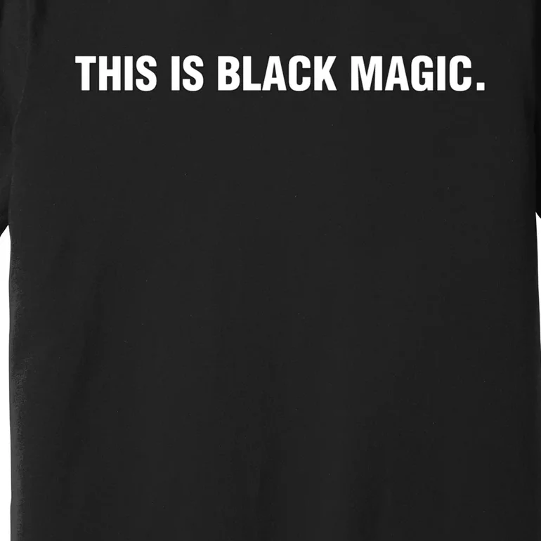 This Is Black Magic Black History Month Premium T-Shirt