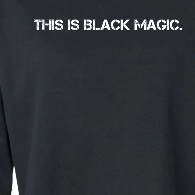 This Is Black Magic Black History Month Cropped Pullover Crew