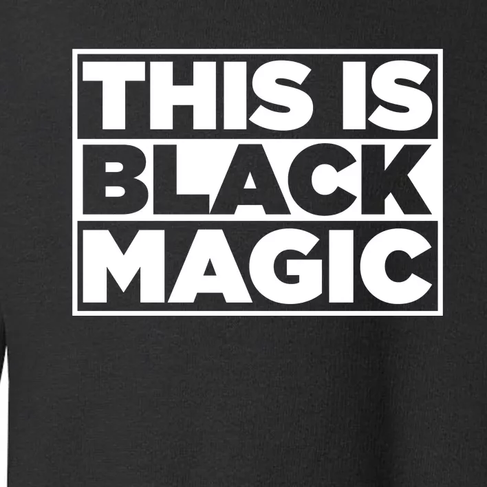 This Is Black Magic Toddler Sweatshirt