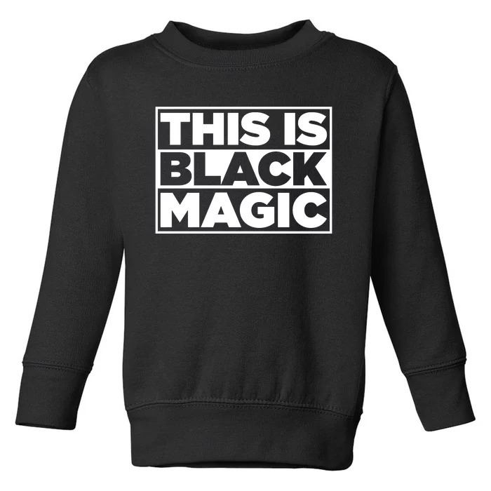 This Is Black Magic Toddler Sweatshirt