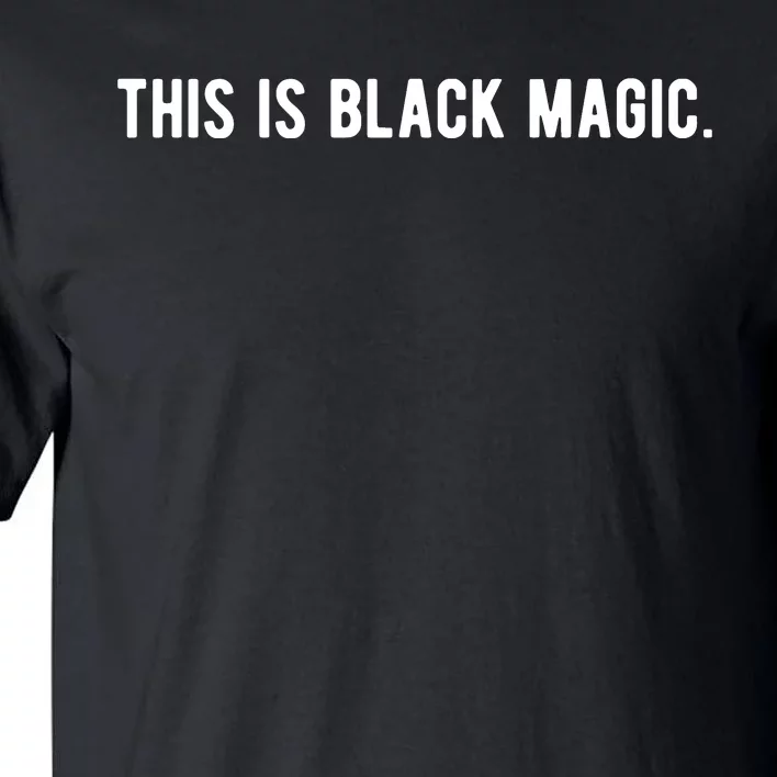 This Is Black Magic Black History Month Tall T-Shirt