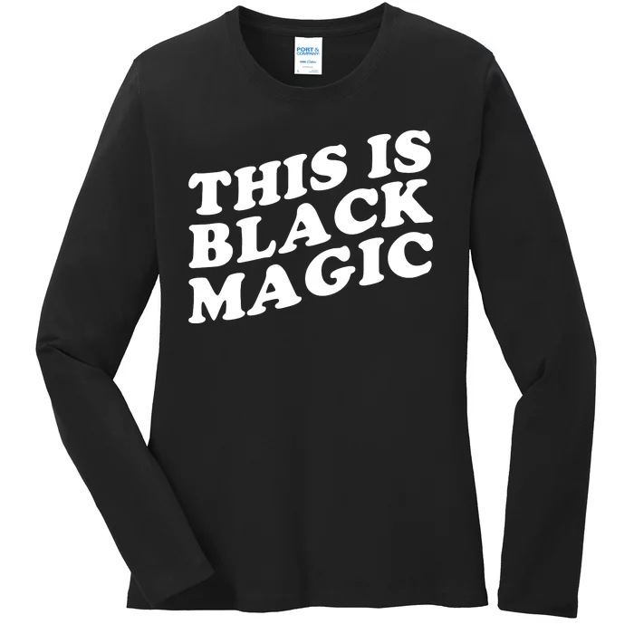 This Is Black Magic History Month Ladies Long Sleeve Shirt