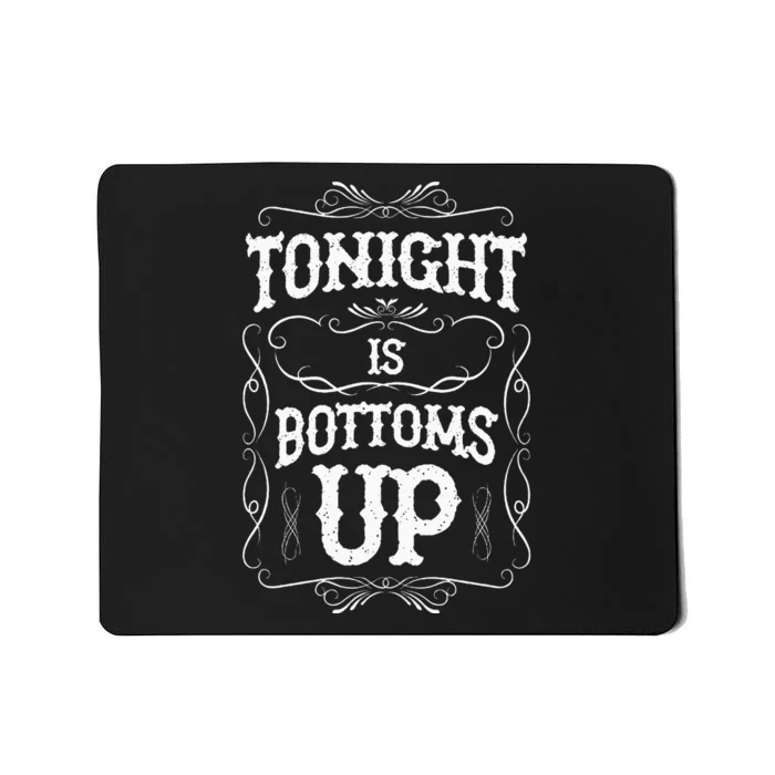 Tonight Is Bottoms Up Mousepad