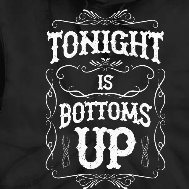 Tonight Is Bottoms Up Tie Dye Hoodie