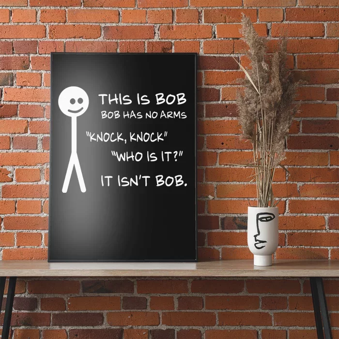 This Is Bob He Has No Arms Funny Knock Knock Sarcastic Humor Poster