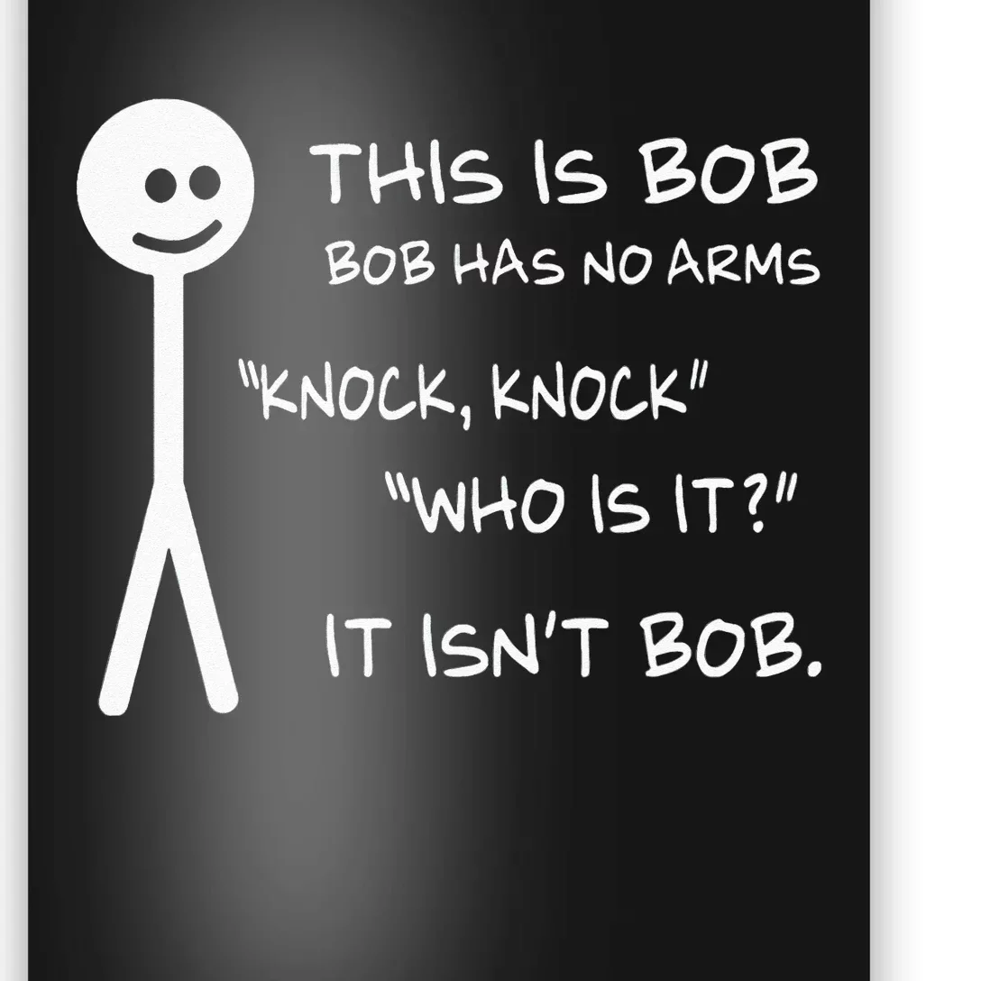 This Is Bob He Has No Arms Funny Knock Knock Sarcastic Humor Poster