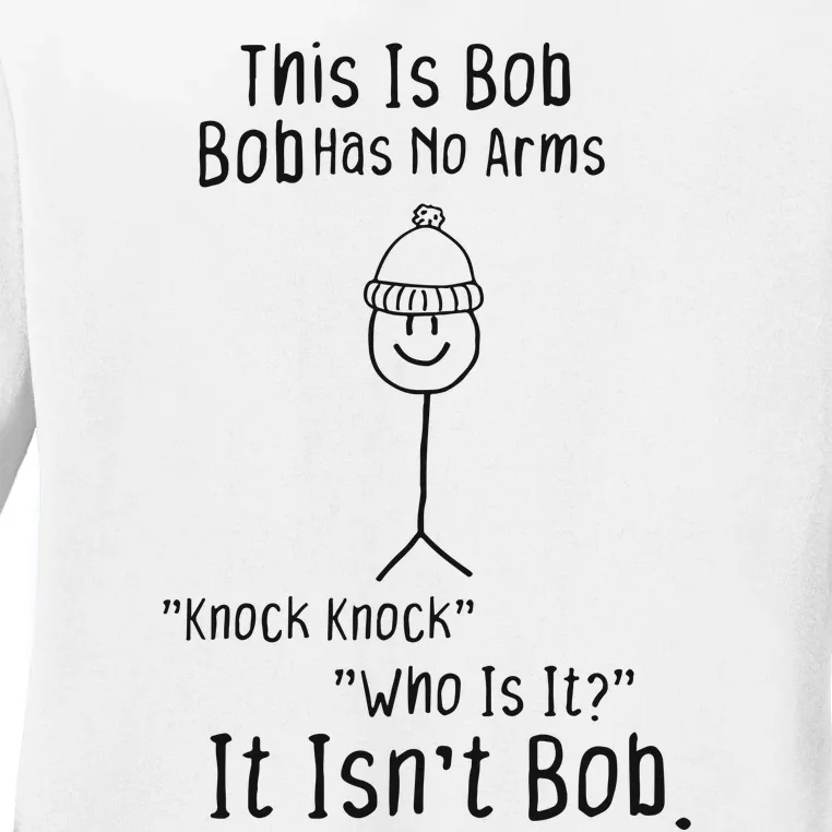 This Is Bob No Arms Knock Knock Stickman Joke Funny Ladies Long Sleeve Shirt