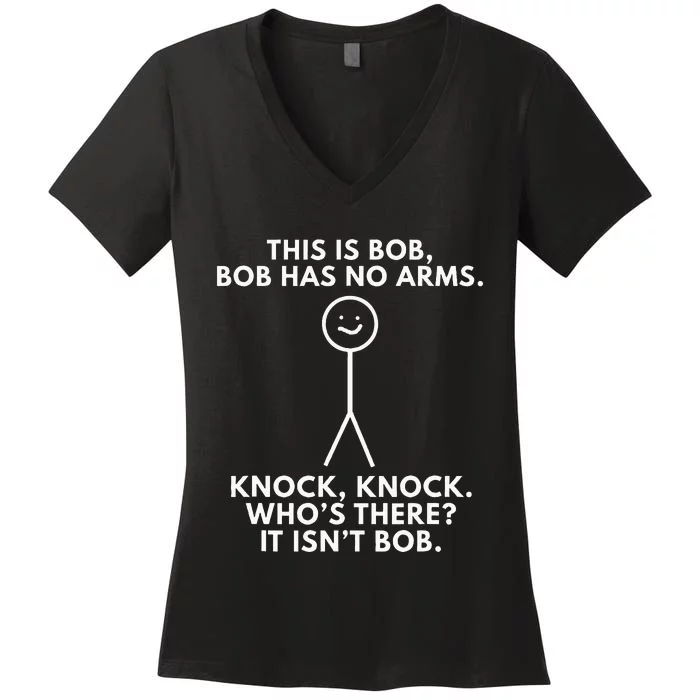 This Is Bob Bob Has No Arms Sarcastic Novelty Gifts Women's V-Neck T-Shirt