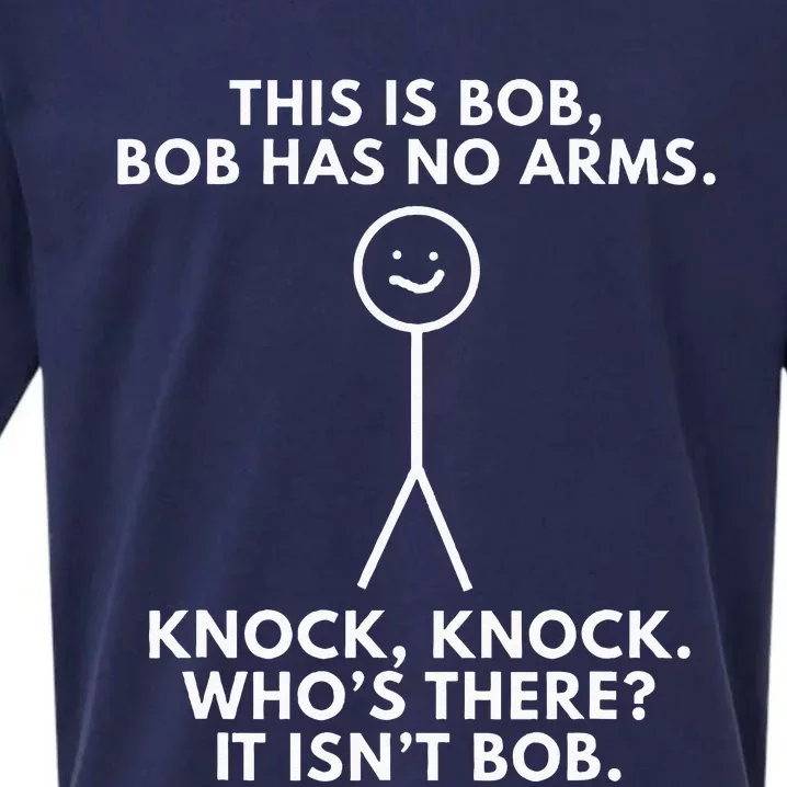 This Is Bob Bob Has No Arms Sarcastic Novelty Gifts Sueded Cloud Jersey T-Shirt