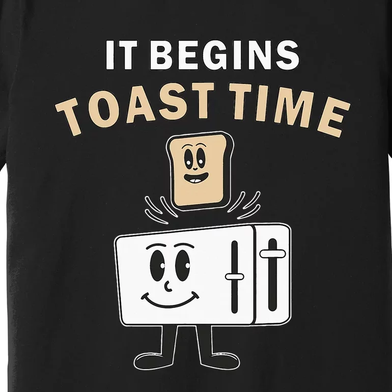 Toaster It Begins Toast Time Toast Breakfast Toast Bread Premium T-Shirt