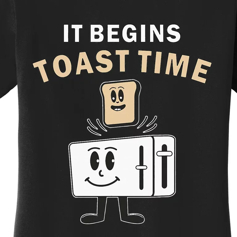 Toaster It Begins Toast Time Toast Breakfast Toast Bread Women's T-Shirt