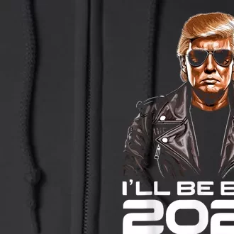 Trump Ill Be Back 2024 Funny Trump 2024 Second Presidency Full Zip Hoodie