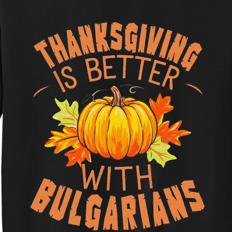 Thanksgiving Is Better With Bulgarians Sweatshirt