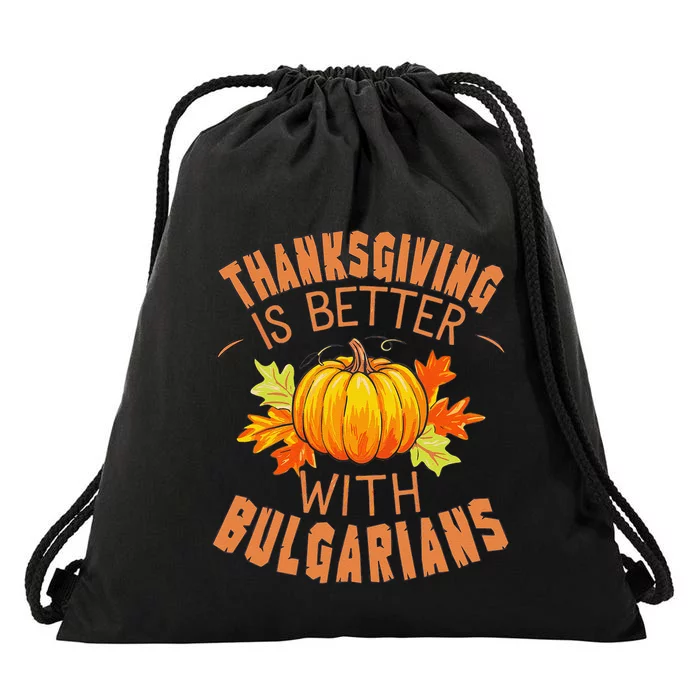 Thanksgiving Is Better With Bulgarians Drawstring Bag