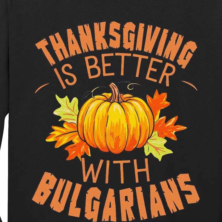 Thanksgiving Is Better With Bulgarians Tall Long Sleeve T-Shirt