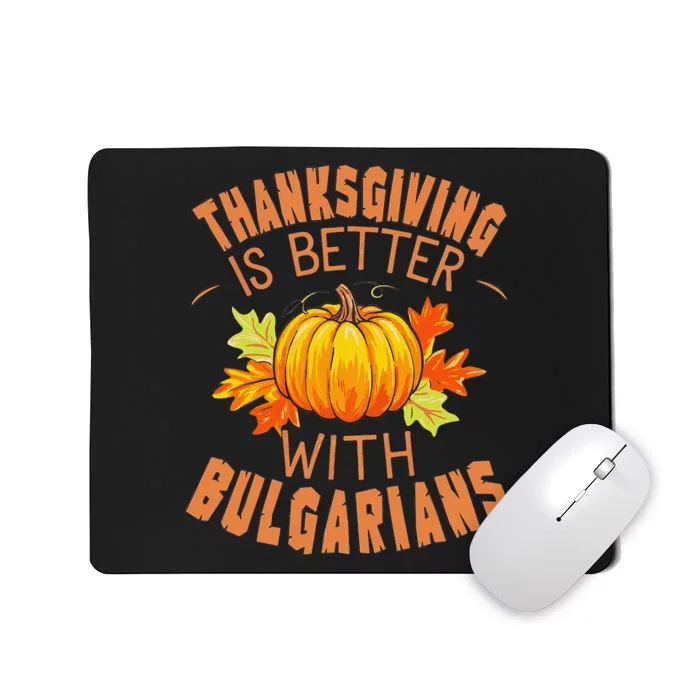 Thanksgiving Is Better With Bulgarians Mousepad