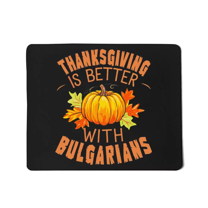 Thanksgiving Is Better With Bulgarians Mousepad