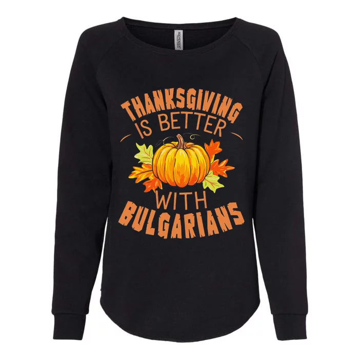 Thanksgiving Is Better With Bulgarians Womens California Wash Sweatshirt